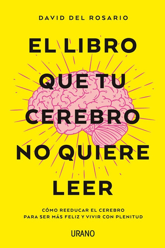 El Libro Que Tu Cerebro No Quiere Leer- Del Rosario, D. - *