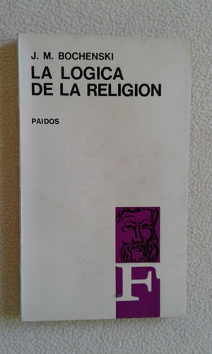 La Lógica De La Religión - J. M. Bochenski - Paidós