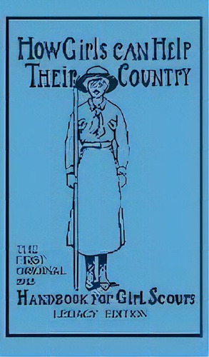 How Girls Can Help Their Country (legacy Edition) : The First Original 1913 Handbook For Girl Scouts, De Walter John (w J ) Hoxie. Editorial Doublebit Press, Tapa Dura En Inglés