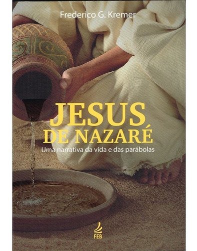 Jesus De Nazaré: Uma Narrativa Da Vida E Das Parábolas