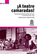 Libro A Teatro Camaradas! Dramaturgia Militante Y Política