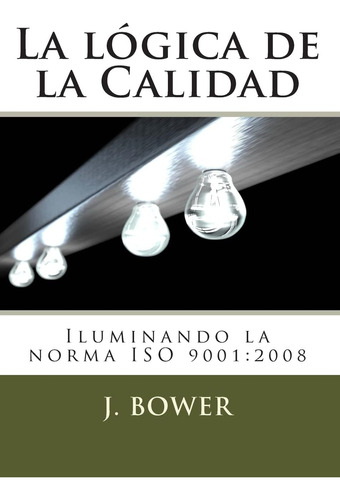 Libro: La Lógica De La Calidad: Iluminando La Norma Iso 9001
