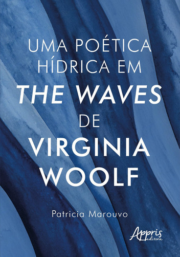 Uma poética hídrica em The Waves, de Virginia Woolf, de Marouvo, Patricia. Appris Editora e Livraria Eireli - ME, capa mole em português, 2021