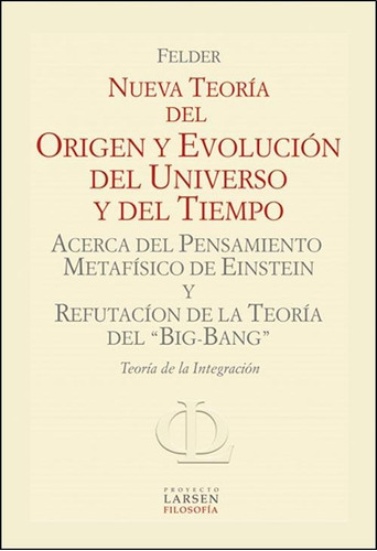 Origen Y Evolucion Del Universo Y Del Tiempo - Felder Felde
