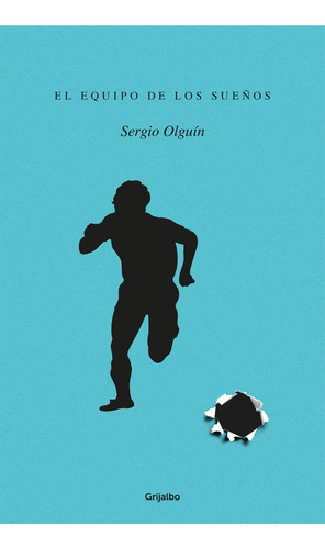 Libro El Equipo De Los Sueños - Sergio Olguín - Grijalbo