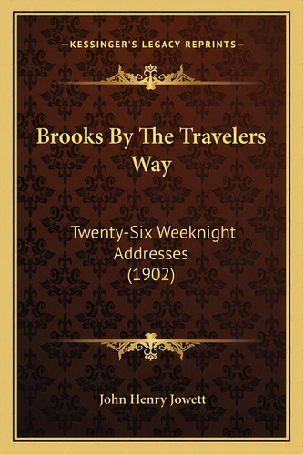 Brooks By The Travelers Way: Twenty-six Weeknight Addresses (1902), De Jowett, John Henry. Editorial Kessinger Pub Llc, Tapa Blanda En Inglés