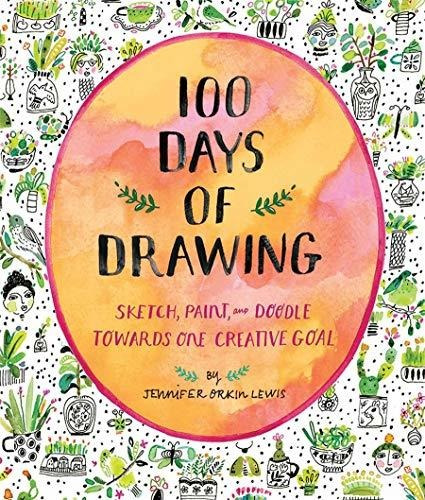 100 Days Of Drawing (guided Sketchbook): Sketch, Paint, A...
