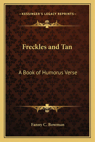 Freckles And Tan: A Book Of Humorus Verse, De Bowman, Fanny C.. Editorial Kessinger Pub Llc, Tapa Blanda En Inglés