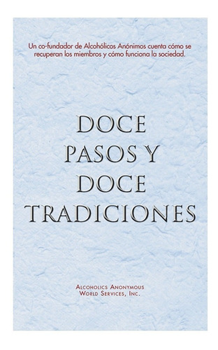 Doce Pasos Y Doce Tradiciones - Alcohólicos Anónimos