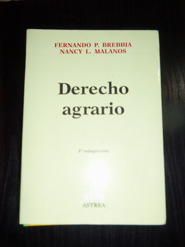 Derecho agrario, de BREBBIA, FERNANDO P. - MALANOS, NANCY L.. Editorial Astrea, edición 1 en español
