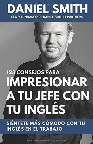 123 Consejos Para Impresionar A Tu Jefe Con Tu..., de Smith, Dan. Editorial Independently Published en español