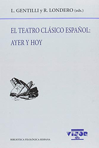 Libro El Teatro Clásico Español Ayer Y Hoy De Gentilli Lucia