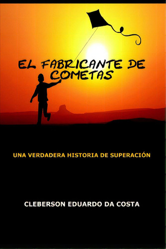 El Fabricante De Cometas: Una Verdadera Historia De Superacion, De Da Costa, Cleberson Eduardo. Editorial Createspace, Tapa Blanda En Español