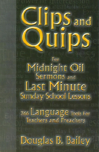 Clips And Quips For Midnight Oil Sermons And Last Minute Sunday School Lessons, De Douglas B Bailey. Editorial Css Publishing Company, Tapa Blanda En Inglés