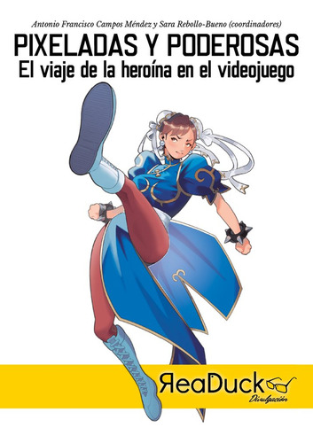 Pixeladas y poderosas: El viaje de la heroína en el videojuego, de Campos Méndez, Antonio Francisco., vol. 1. Editorial READUCK, tapa blanda en español, 2025