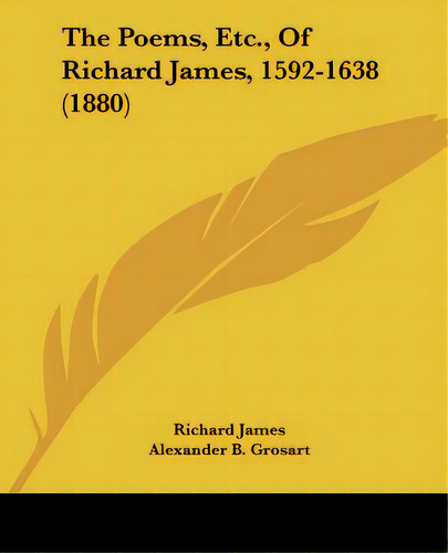 The Poems, Etc., Of Richard James, 1592-1638 (1880), De James, Richard. Editorial Kessinger Pub Llc, Tapa Blanda En Inglés
