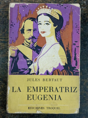 La Emperatriz Eugenia * Jules Bertaut * Troquel 1959 *