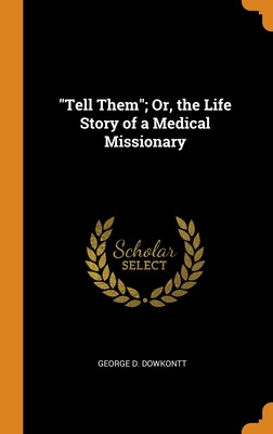 Libro Tell Them; Or, The Life Story Of A Medical Missiona...