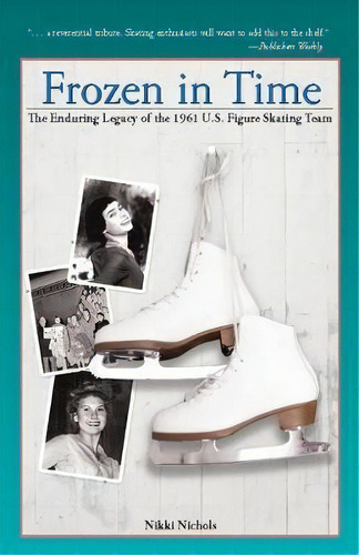 Frozen In Time : The Enduring Legacy Of The 1961 U.s. Figure Skating Team, De Nikki Nichols. Editorial Emmis Books, Tapa Blanda En Inglés