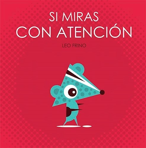 Libro Si Miras Con Atencion. De Leonardo Frino