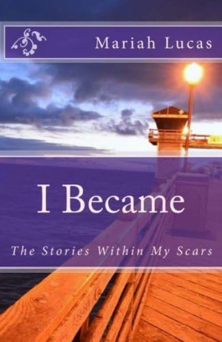 I Became: The Stories Within My Scars: Finding A Voice And Sharing With The World What It Takes To Overcome., De Lucas, Mariah M. Editorial Oem, Tapa Blanda En Inglés