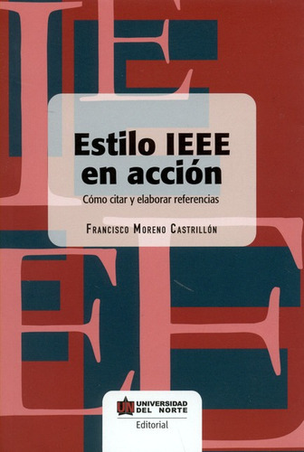 Estilo Ieee En Accion. Como Citar Y Elaborar Referencias, De Moreno Castrillón, Francisco. Editorial Universidad Del Norte, Tapa Blanda, Edición 1 En Español, 2017