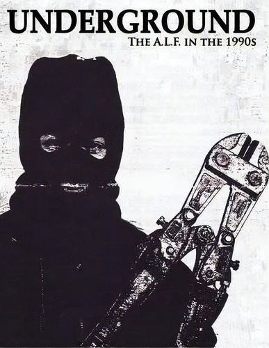 Underground : The Animal Liberation Front In The 1990s, Collected Issues Of The A.l.f. Supporters..., De Peter Daniel Young. Editorial Warcry Communications, Tapa Blanda En Inglés
