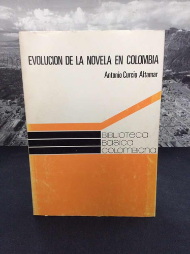 Evolución De La Novela En Colombia - Antonio Altamar