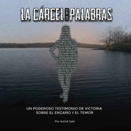 La Carcel De Mis Palabras: Un Poderoso Testimonio De Victori