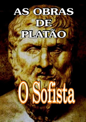 As Obras De Platão: O Sofista, De Platão. Série Não Aplicável, Vol. 1. Editora Clube De Autores, Capa Mole, Edição 1 Em Português, 2020