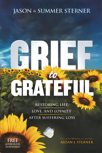 Grief To Grateful: Restoring Life, Love, And Loyalty After Suffering Loss, De Sterner, Summer M.. Editorial Lightning Source Inc, Tapa Blanda En Inglés