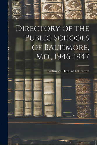 Directory Of The Public Schools Of Baltimore, Md., 1946-1947, De Baltimore (md ) Dept Of Education. Editorial Hassell Street Pr, Tapa Blanda En Inglés