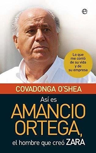 Así Es Amancio Ortega: Lo Que Me Contó De Su Vida Y De Su Em