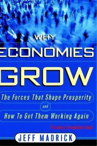 Why Economies Grow, De Jeff Madrick. Editorial Ingram Publisher Services Us, Tapa Dura En Inglés