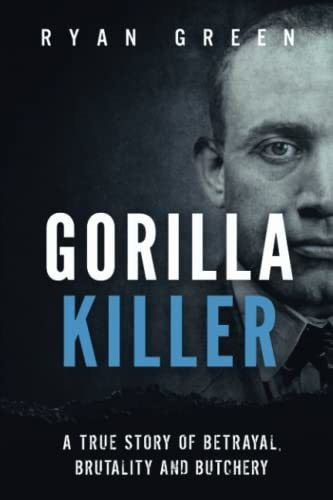 Gorilla Killer A True Story Of Betrayal, Brutality And Butc, De Green, Ryan. Editorial Independently Published, Tapa Blanda En Inglés, 2020