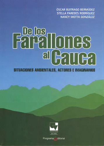 De Los Farallones Al Cauca, Situaciones Ambientales, Actore, De Varios Autores. Serie 9586708906, Vol. 1. Editorial U. Del Valle, Tapa Blanda, Edición 2011 En Español, 2011