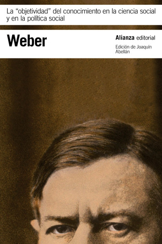 La "objetividad" del conocimiento en la ciencia social y en la política social, de Weber, Max. Editorial Alianza, tapa blanda en español, 2019