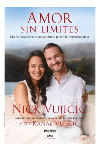 Amor Sin Límites: Una Historia Extraordinaria Sobre El Poder Del Amor, De Nick Vujicic. Editorial Aguilar En Español