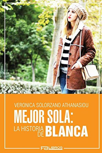 Mejor Sola: La Historia De Blanca (volume 1) (spanish Editio
