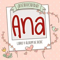Comprar Libro: ¡bienvenida Ana! Libro Y Álbum De Bebé: Libro De Bebé