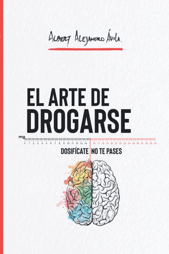 Libro: El Arte De Drogarse: Dosifícate, No Te Pases (spanish