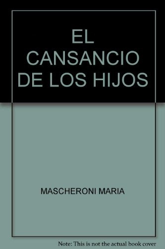 El Cansancio De Los Hijos - Mascheroni Maria