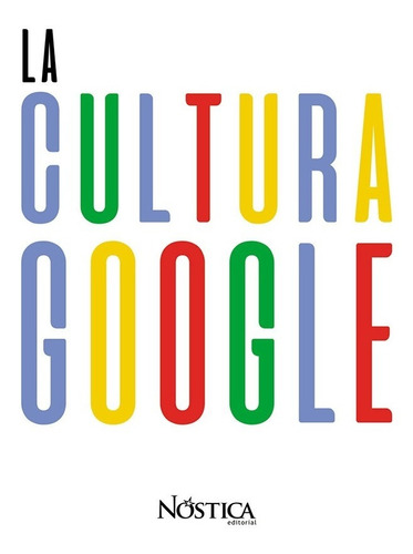 La cultura google, de Olcese, Bruno. Nóstica Editorial, tapa blanda, edición 1 en español, 2018