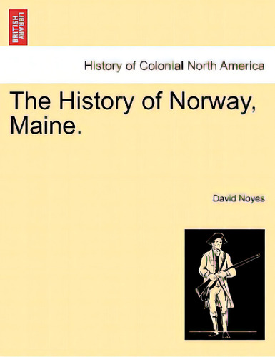 The History Of Norway, Maine., De Noyes, David. Editorial British Lib Historical Print E, Tapa Blanda En Inglés