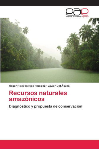 Libro: Recursos Naturales Amazónicos: Diagnóstico Y Propuest