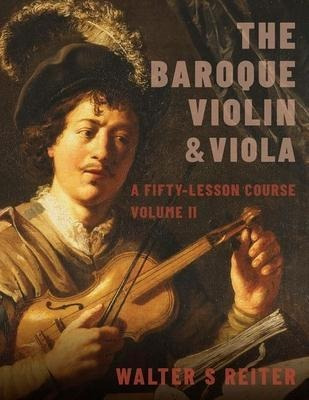 The Baroque Violin & Viola, Vol. Ii : A Fifty-lesson Cour...