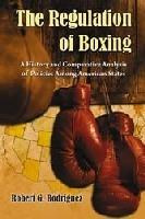 The Regulation Of Boxing : A History And Comparative Anal...