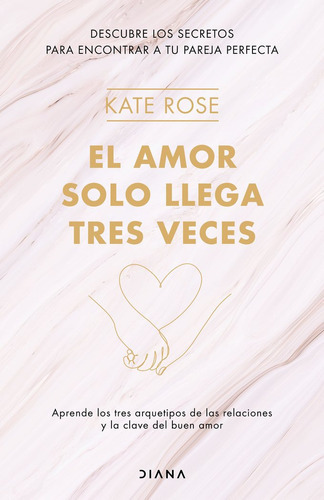 El Amor Solo Llega Tres Veces, De Rose, Kate. Editorial Diana Editorial, Tapa Blanda En Español