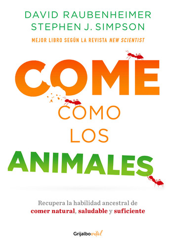 Come como los animales: Recupera la habilidad ancestral de comer natural, saludable y suficiente, de Raubenheimer, David. Vital Editorial Grijalbo, tapa blanda en español, 2022