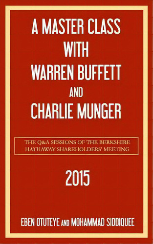 A Master Class With Warren Buffett And Charlie Munger 2015, De Mohammad Siddiquee. Editorial Createspace Independent Publishing Platform, Tapa Blanda En Inglés